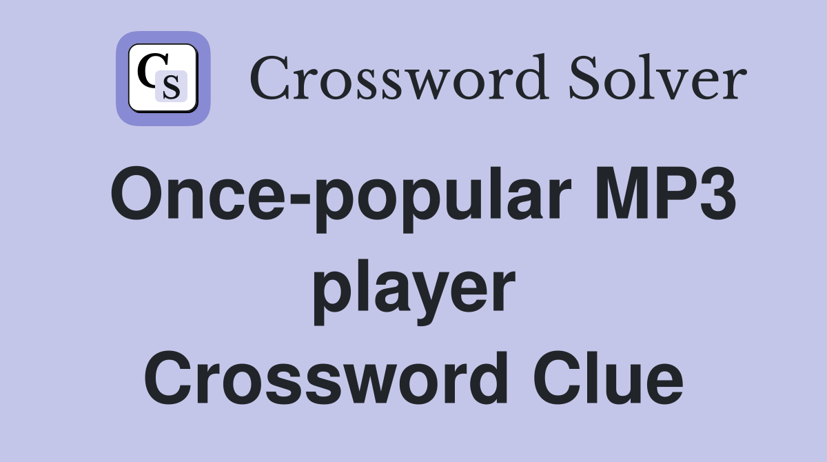 Once-popular MP3 player Crossword Clue