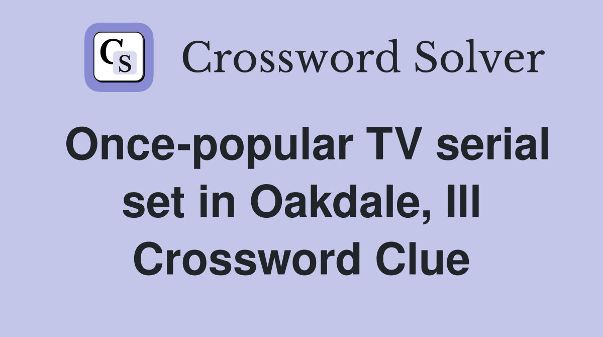 Once-popular TV serial set in Oakdale, Ill Crossword Clue