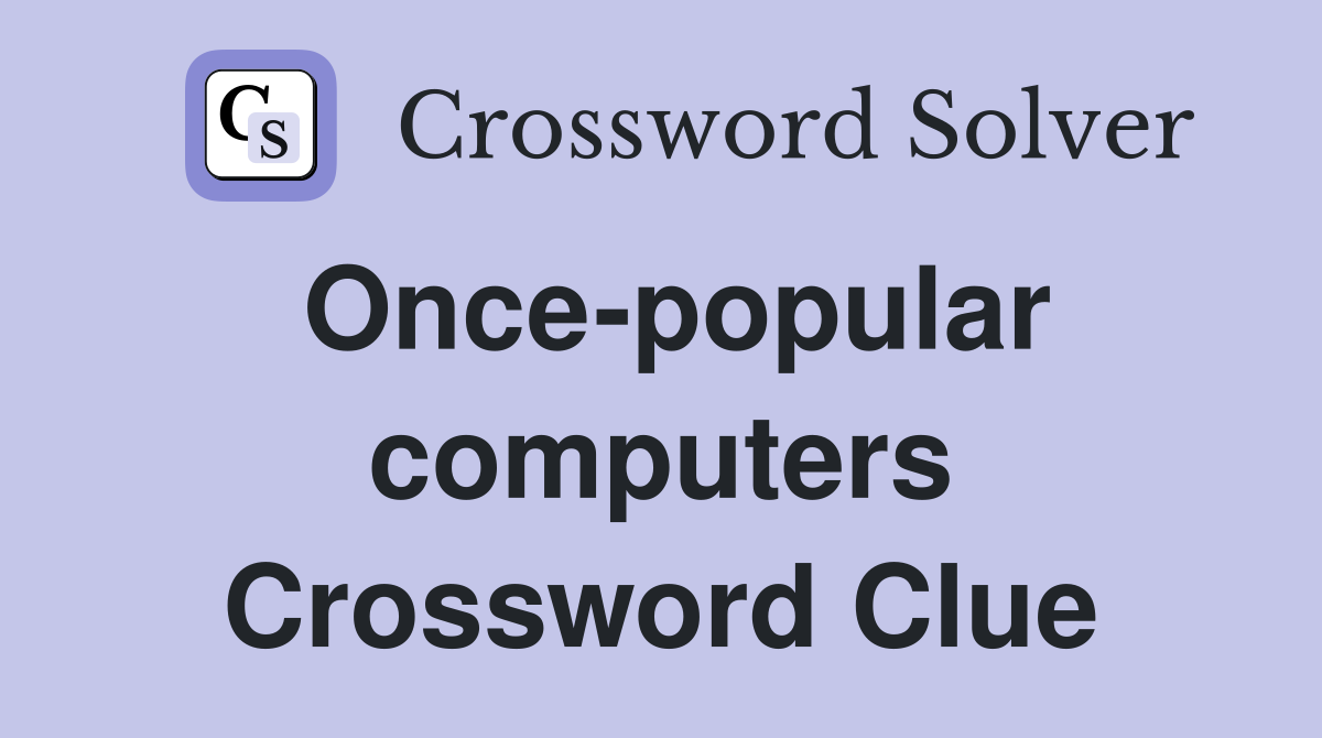 Once-popular computers Crossword Clue