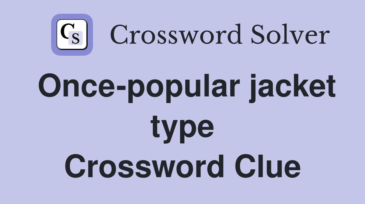 Once-popular jacket type Crossword Clue
