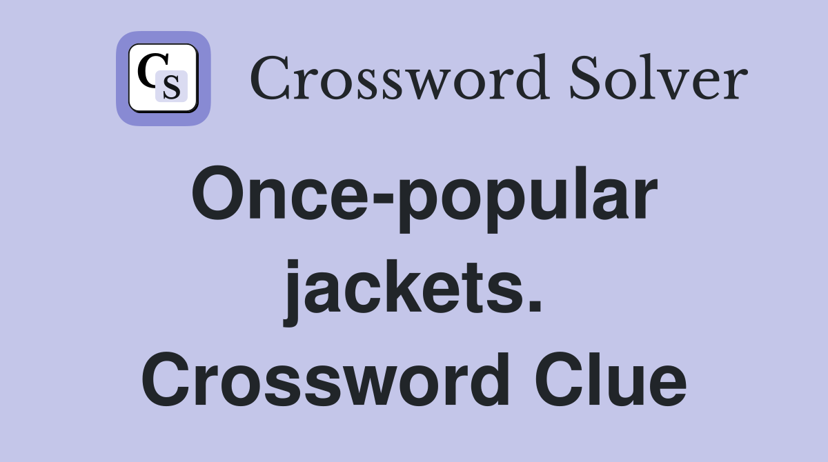 Once-popular jackets. Crossword Clue