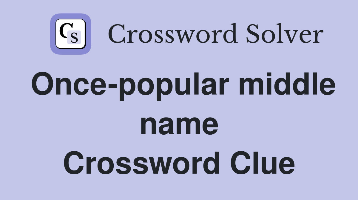 Once-popular middle name Crossword Clue