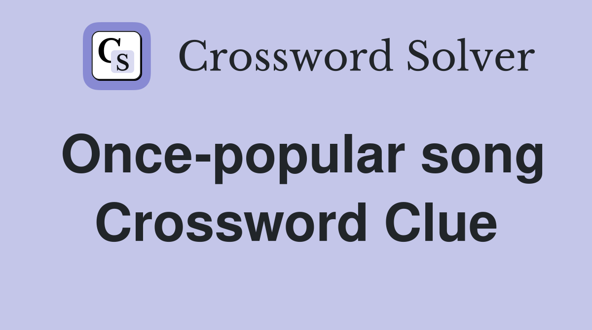 Once-popular song Crossword Clue