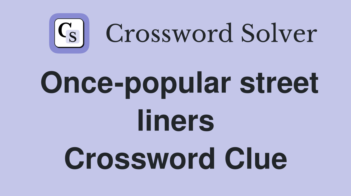 Once-popular street liners Crossword Clue