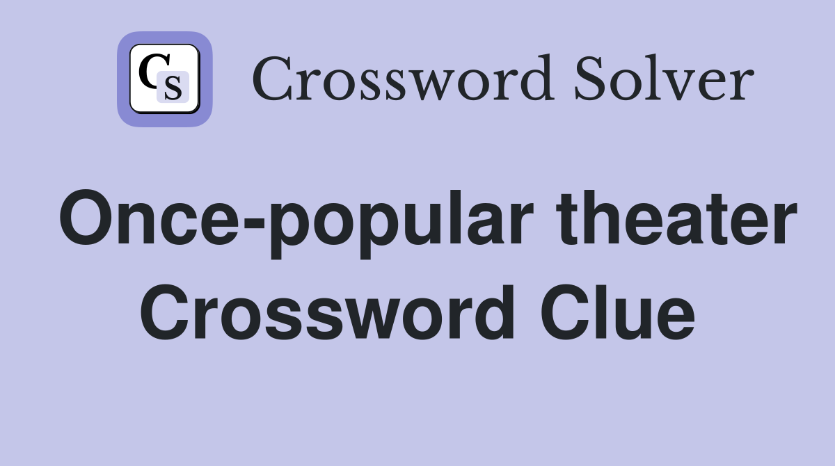 Once-popular theater Crossword Clue