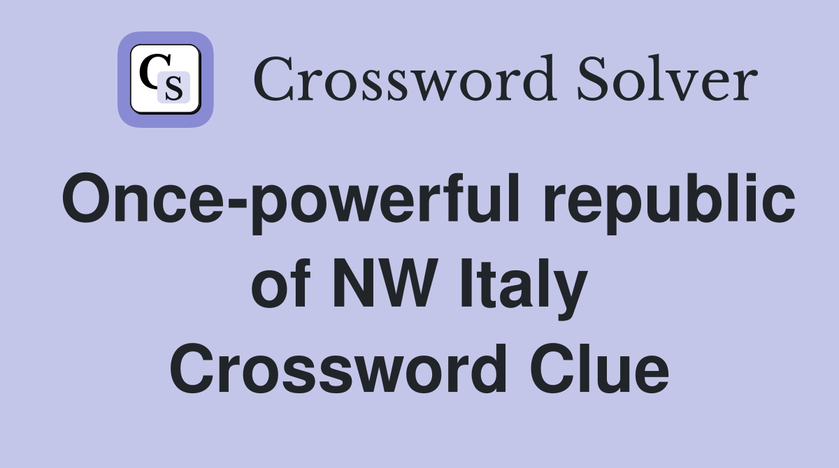 Once-powerful republic of NW Italy Crossword Clue