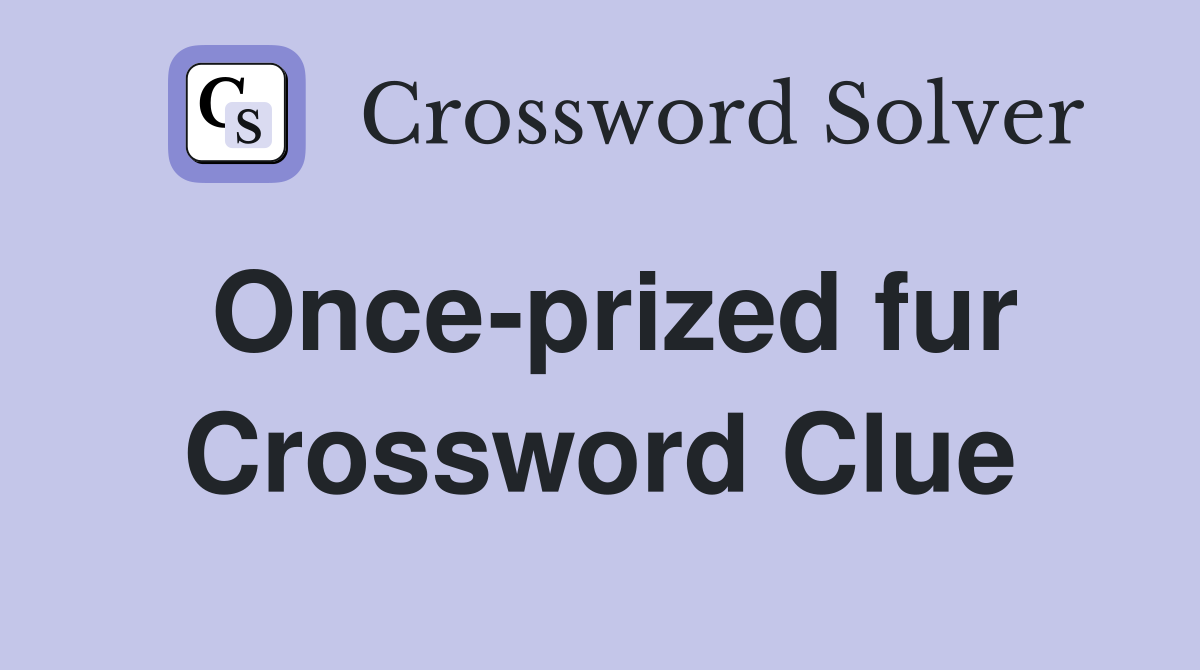 Once-prized fur Crossword Clue