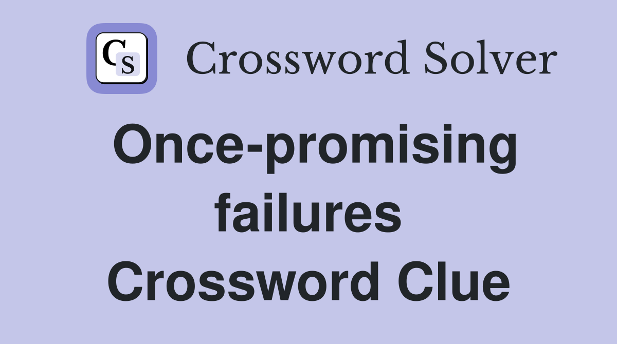 Once-promising failures Crossword Clue