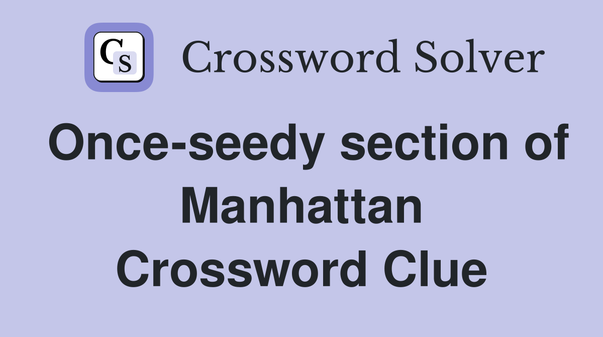 Once-seedy section of Manhattan Crossword Clue
