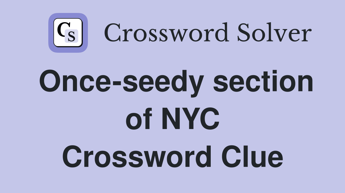 Once-seedy section of NYC Crossword Clue