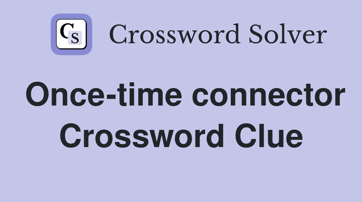 Once-time connector Crossword Clue