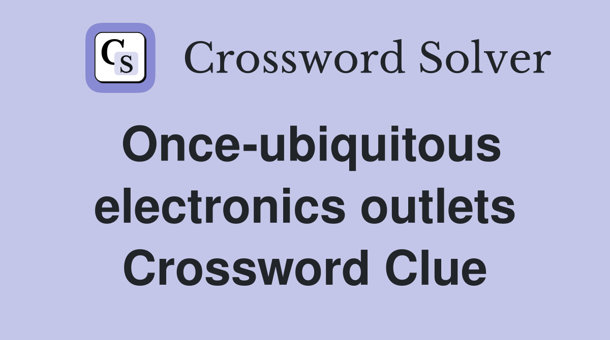 Once-ubiquitous electronics outlets Crossword Clue