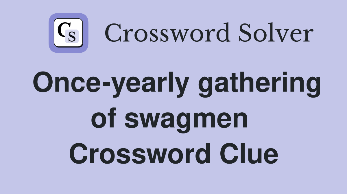 Once-yearly gathering of swagmen  Crossword Clue