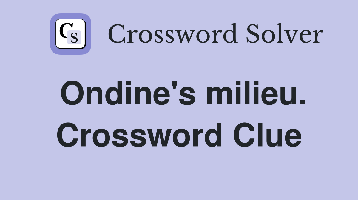Ondine's milieu. Crossword Clue