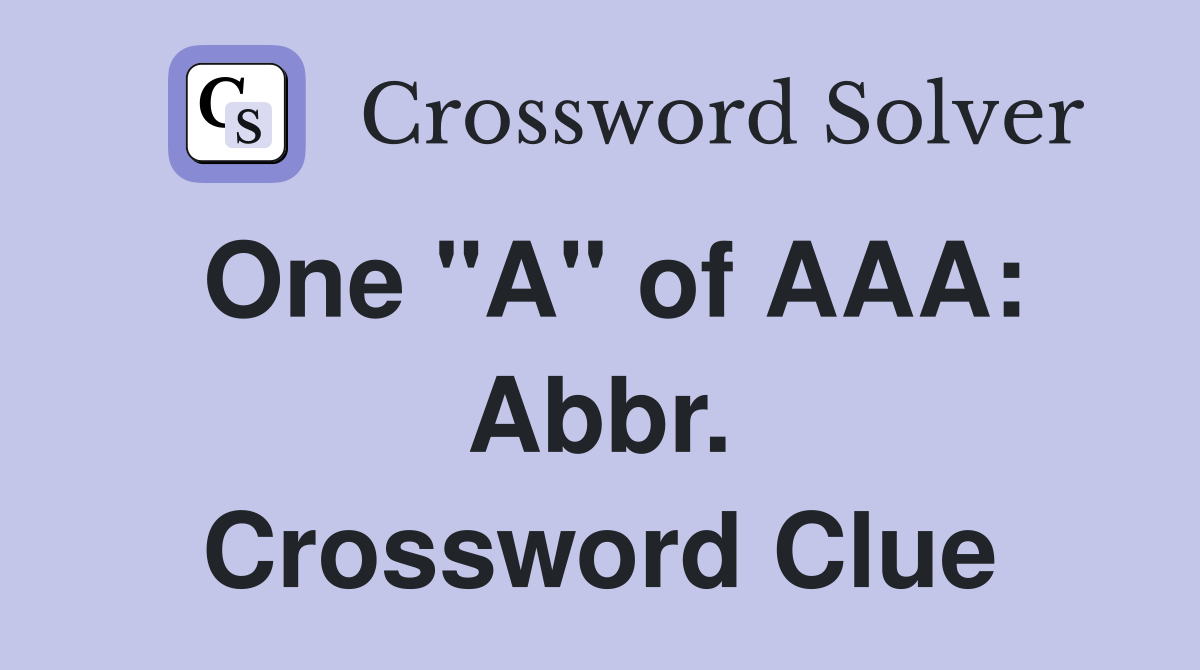 One "A" of AAA: Abbr. Crossword Clue