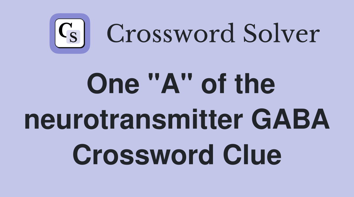 One "A" of the neurotransmitter GABA Crossword Clue