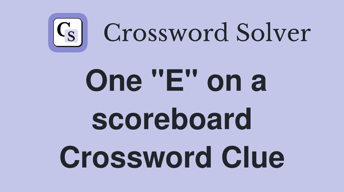 One "E" on a scoreboard Crossword Clue