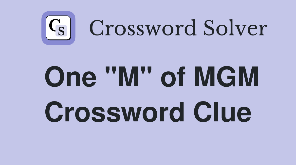 One "M" of MGM Crossword Clue