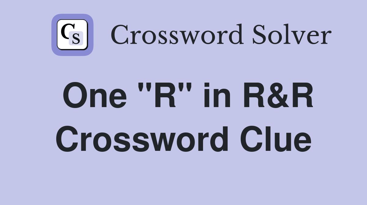 One "R" in R&R Crossword Clue
