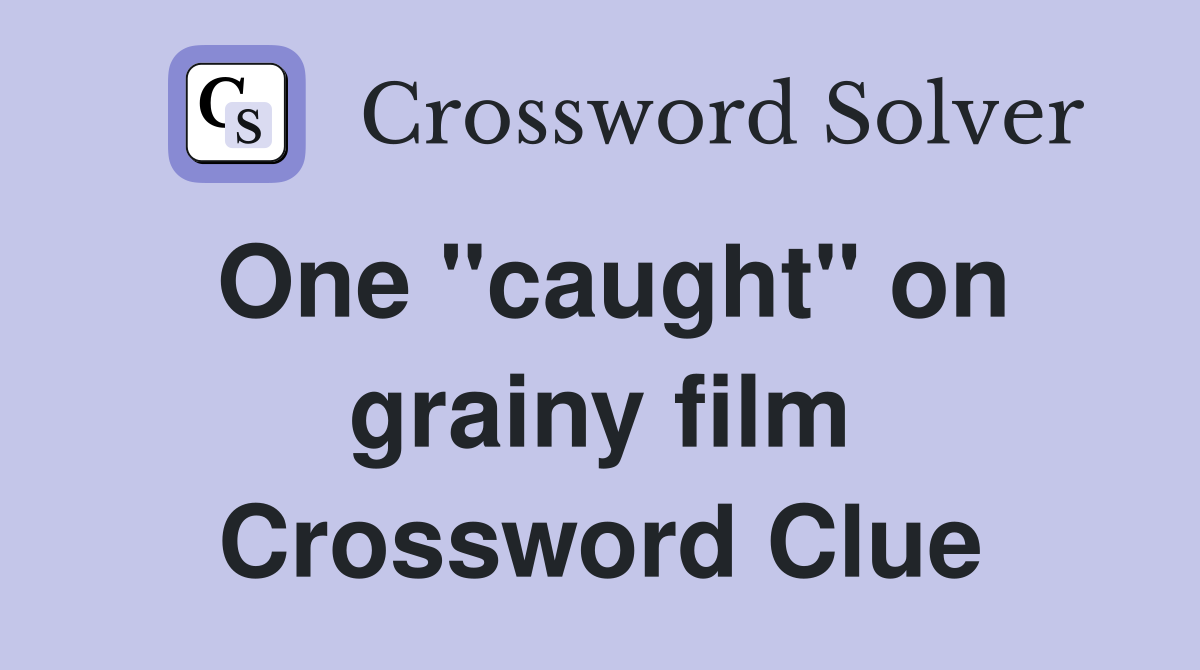 One "caught" on grainy film Crossword Clue