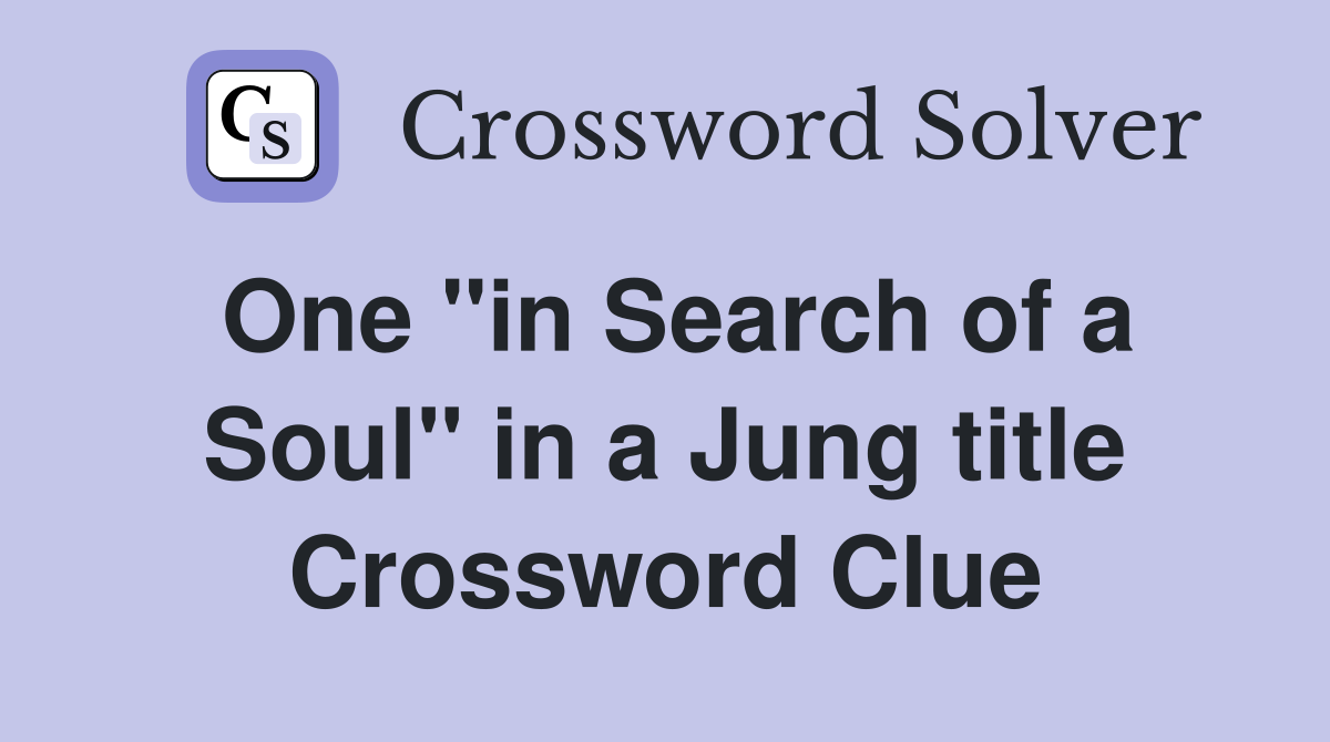 One "in Search of a Soul" in a Jung title Crossword Clue