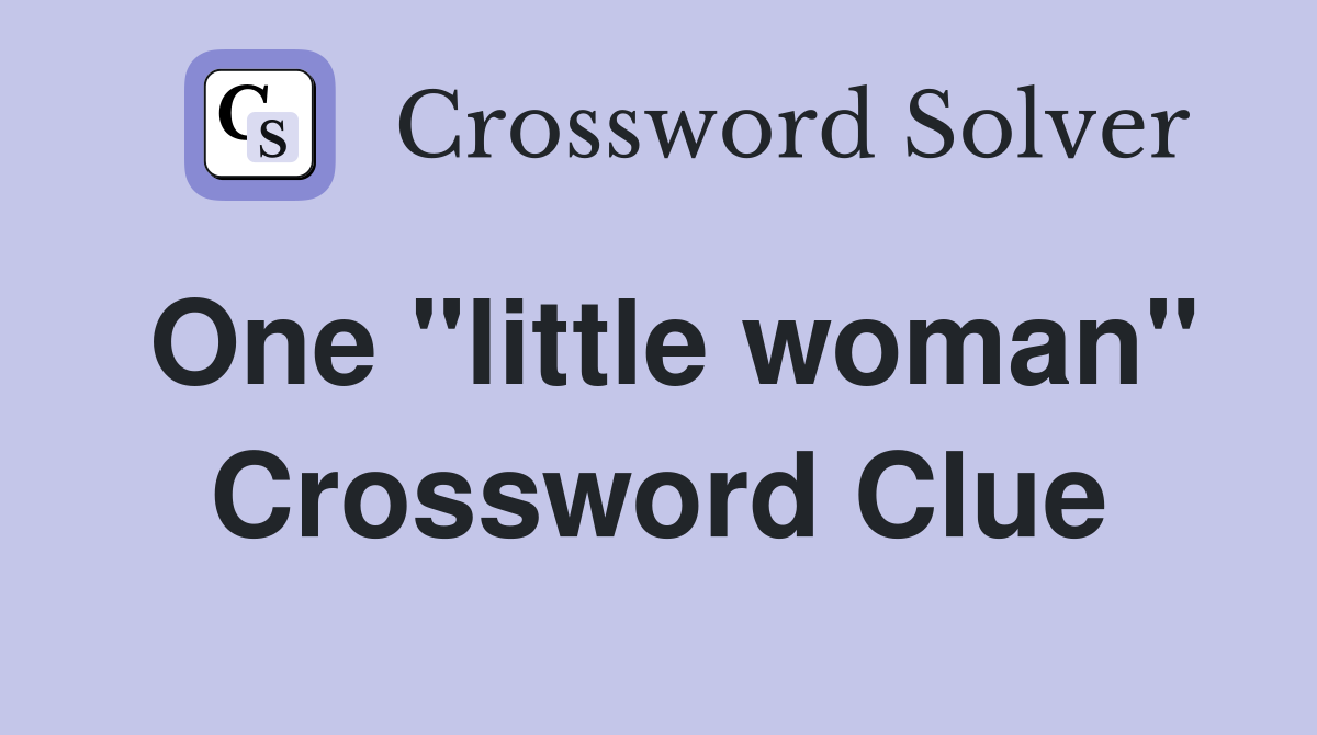One "little woman" Crossword Clue
