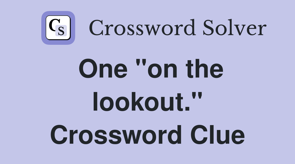 One "on the lookout." Crossword Clue