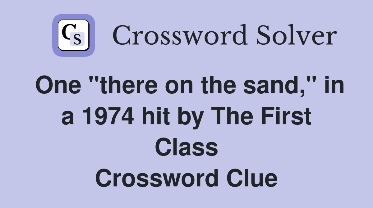One "there on the sand," in a 1974 hit by The First Class Crossword Clue