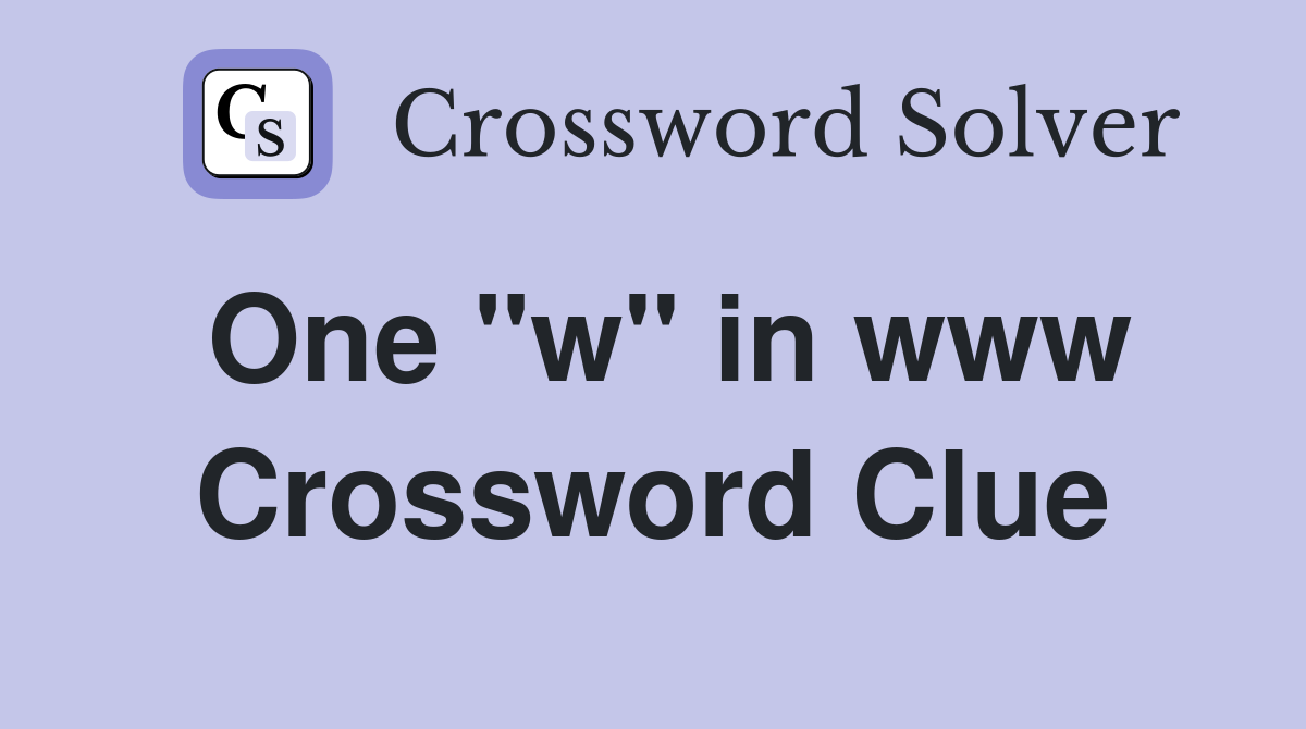 One "w" in www Crossword Clue