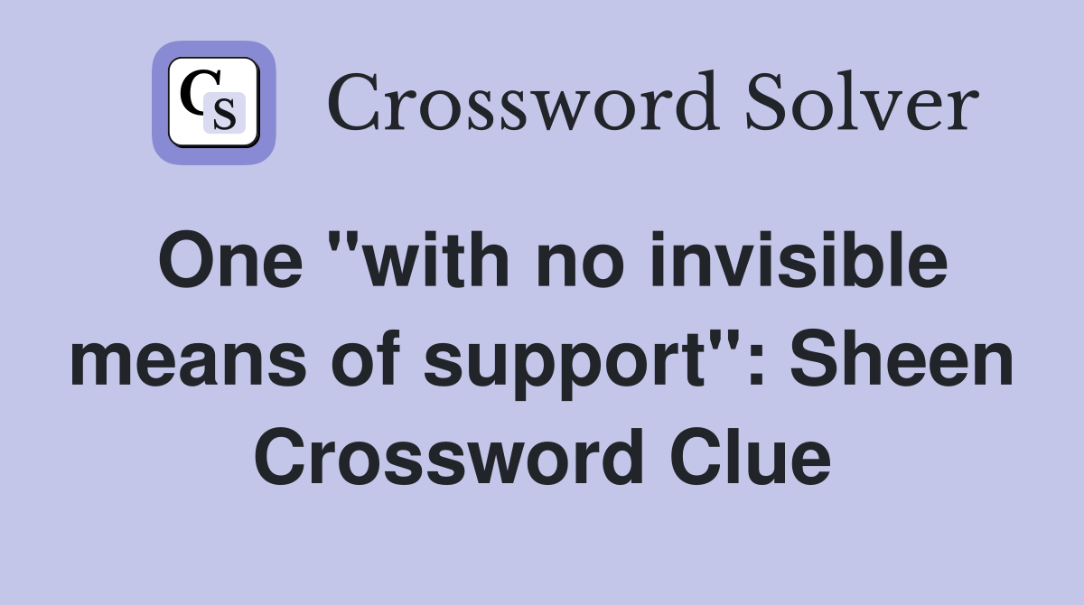 One "with no invisible means of support": Sheen Crossword Clue
