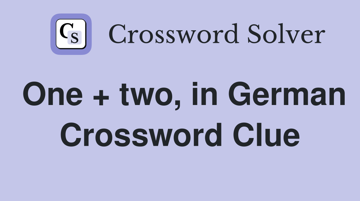 One + two, in German Crossword Clue