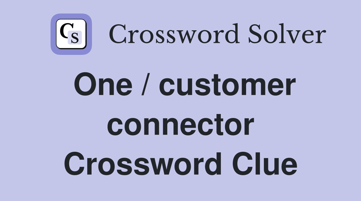 One / customer connector Crossword Clue