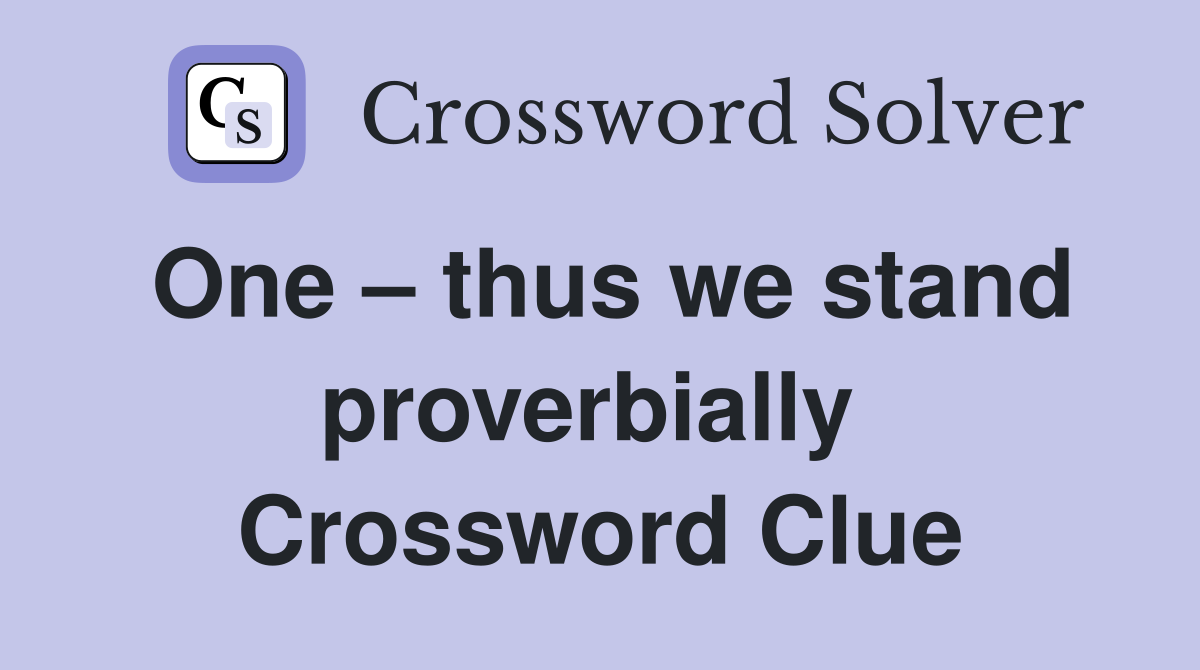 One – thus we stand proverbially  Crossword Clue