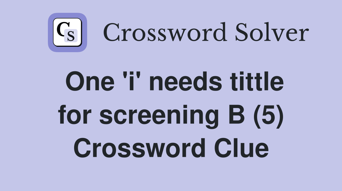 One 'i' needs tittle for screening B (5) Crossword Clue
