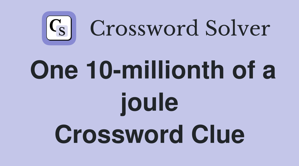 One 10-millionth of a joule Crossword Clue