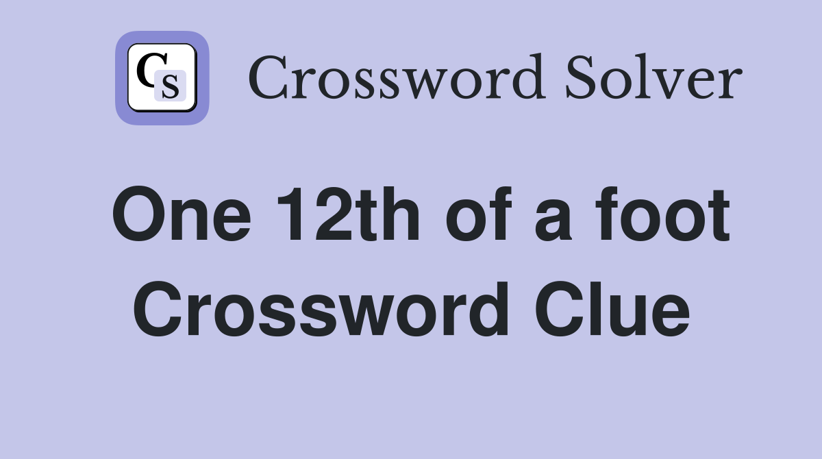 One 12th of a foot Crossword Clue