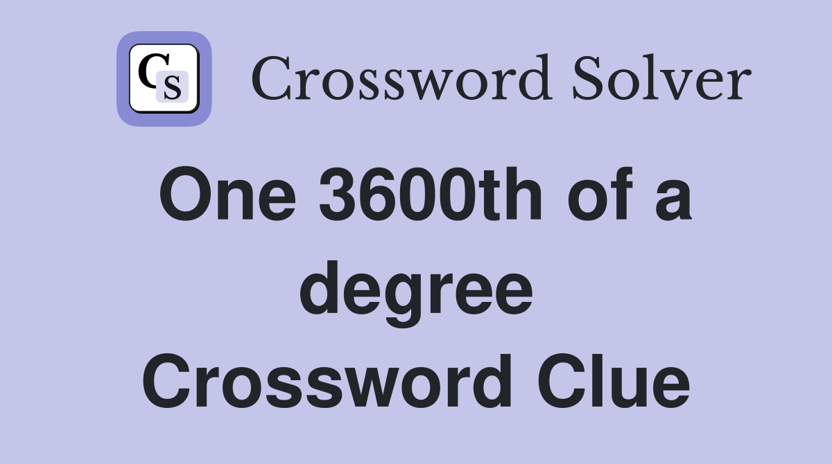 One 3600th of a degree Crossword Clue