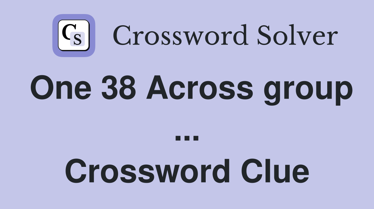 One 38 Across group ... Crossword Clue