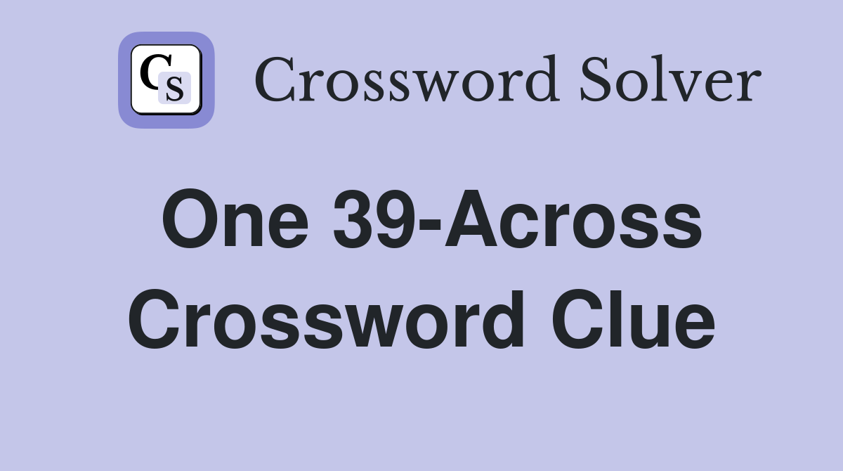 One 39-Across Crossword Clue