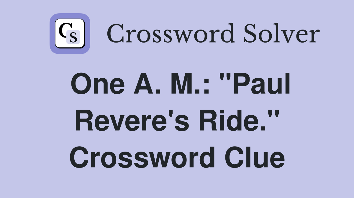 One A. M.: "Paul Revere's Ride." Crossword Clue