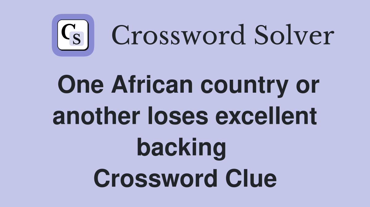 One African country or another loses excellent backing  Crossword Clue