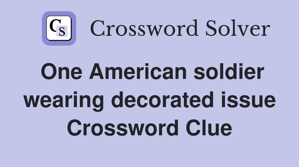 One American soldier wearing decorated issue Crossword Clue