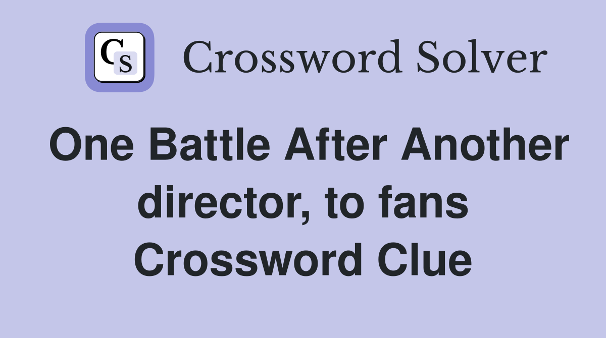 One Battle After Another director, to fans Crossword Clue