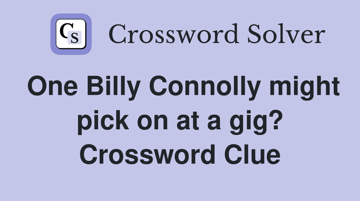 One Billy Connolly might pick on at a gig? Crossword Clue
