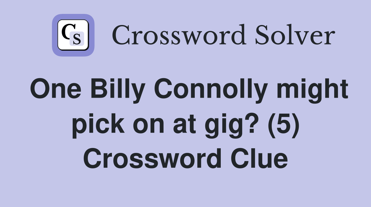 One Billy Connolly might pick on at gig? (5) Crossword Clue