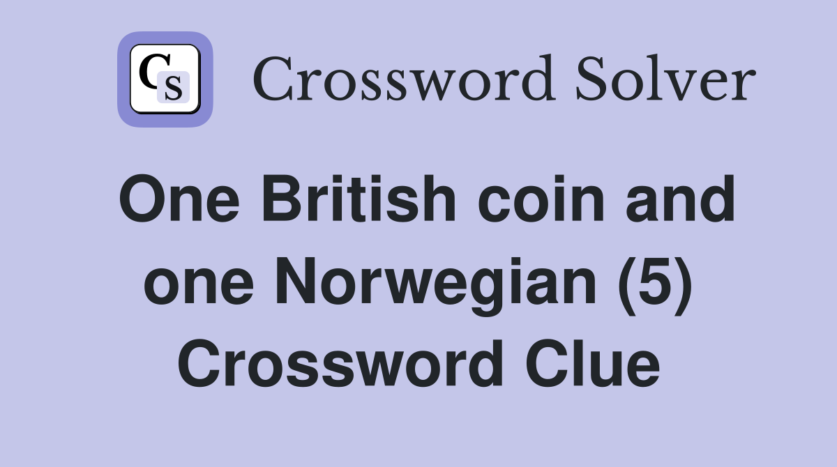 One British coin and one Norwegian (5) Crossword Clue