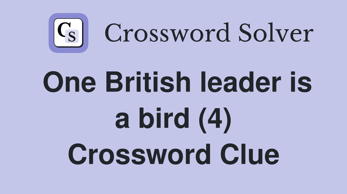 One British leader is a bird (4) Crossword Clue