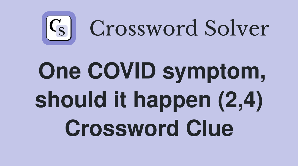 One COVID symptom, should it happen (2,4) Crossword Clue