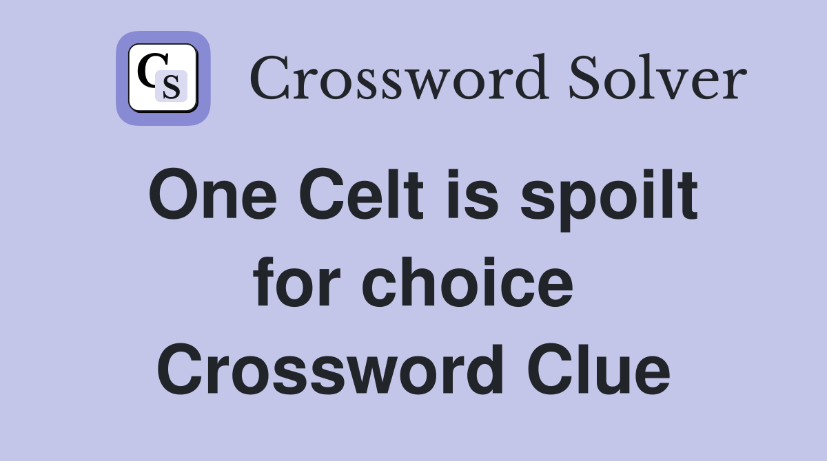 One Celt is spoilt for choice Crossword Clue