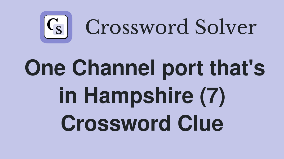 One Channel port that's in Hampshire (7) Crossword Clue